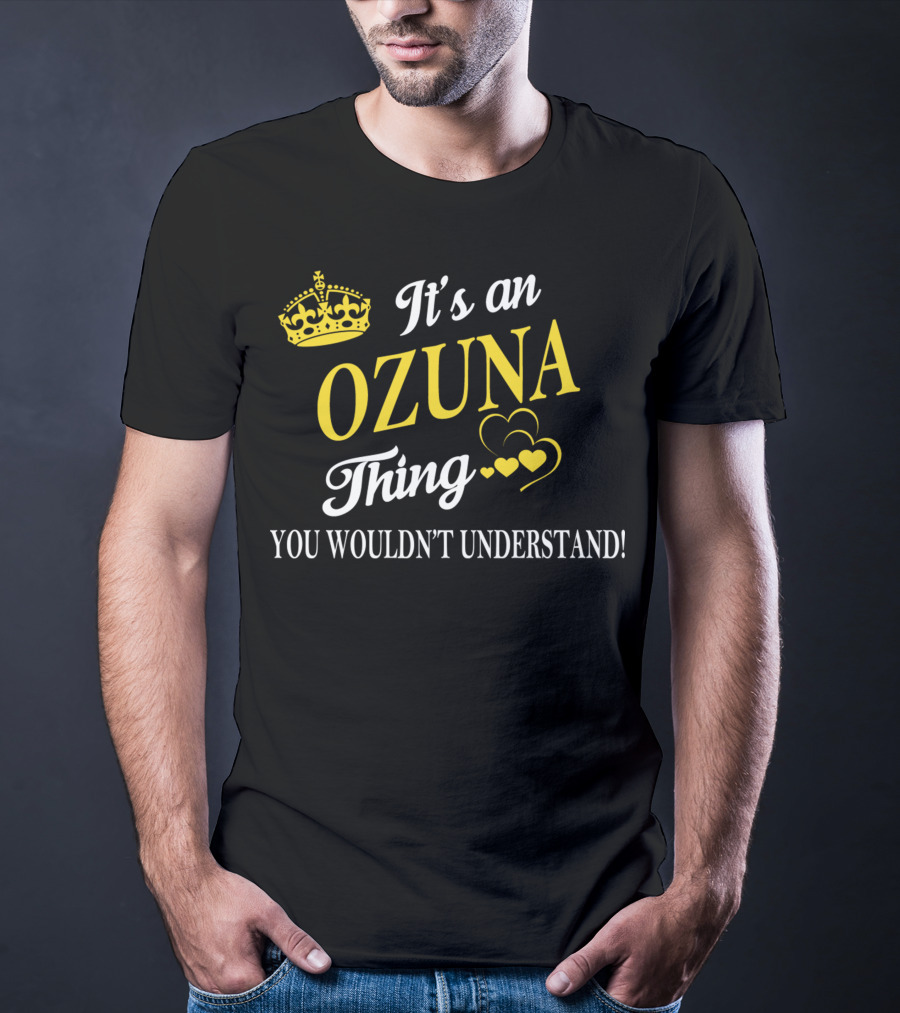 It's An OZUNA Thing You Wouldn't Understand Crown Hearts T-Shirt