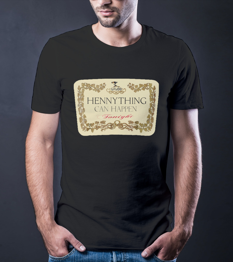 Galvdd Hennything Can Happen Tonight T-Shirt
