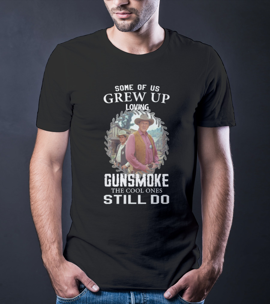 Some Of US Grew Up Loving Gunsmoke The Cool Ones Still Do T-Shirt