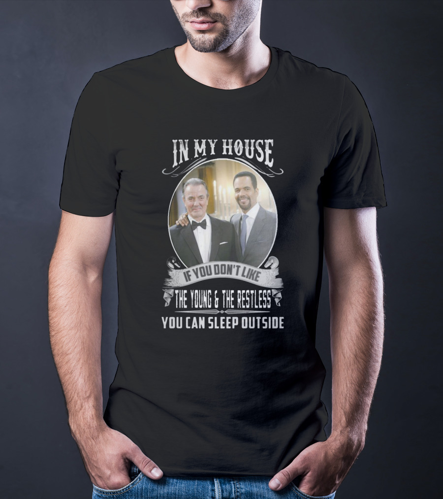 IN My House If You Don't Like The Young And The Restless You Can Sleep Outside T-Shirt