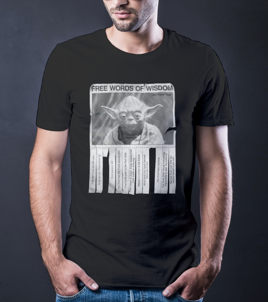 Free Words Of Wisdom Jedi Master Yoda May The Force Be With You Fear Is The Path To The Dark Side T-Shirt
