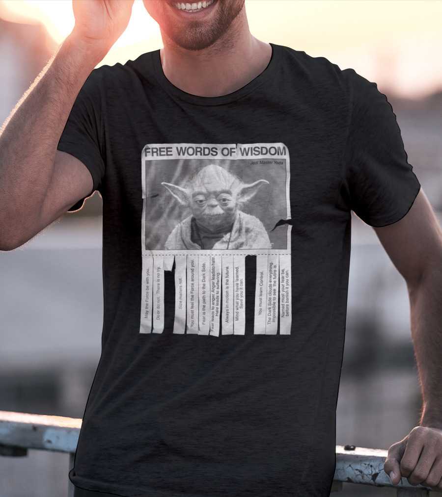Free Words Of Wisdom Jedi Master Yoda May The Force Be With You Fear Is The Path To The Dark Side T-Shirt
