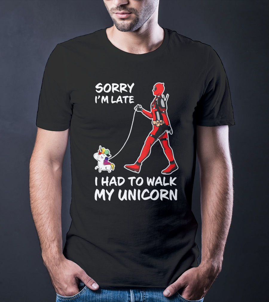 Sorry I'm Late I Had To Walk My Unicorn T-Shirt