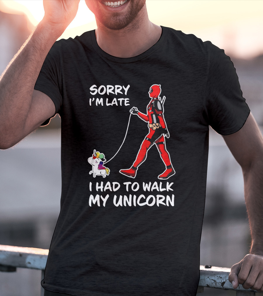 Sorry I'm Late I Had To Walk My Unicorn T-Shirt