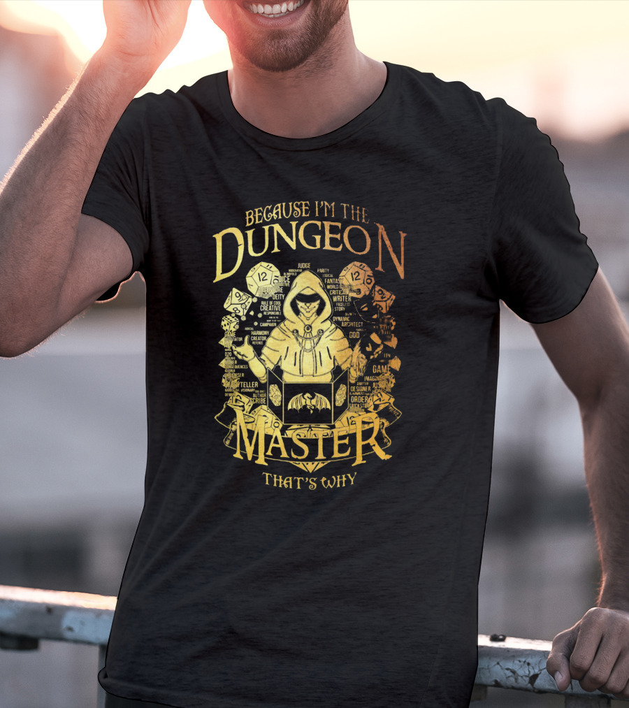 Because I'm The Dungeon Master That's Why T-Shirt