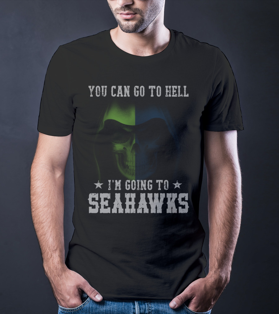 You Can Go To Hell I'm Going To Seattle Seahawks T-Shirt