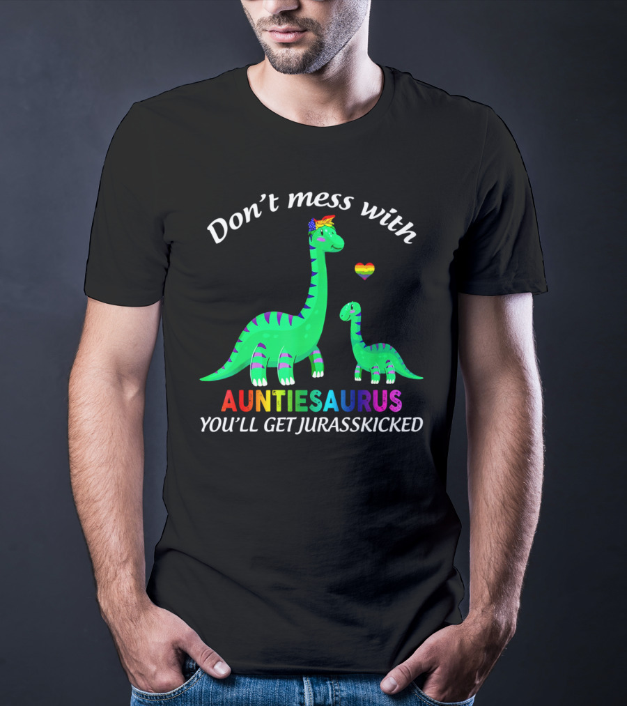 Don't Mess With Auntiesaurus You'll Get Jurasskicked Dinosaur Rainbow Heart T-Shirt