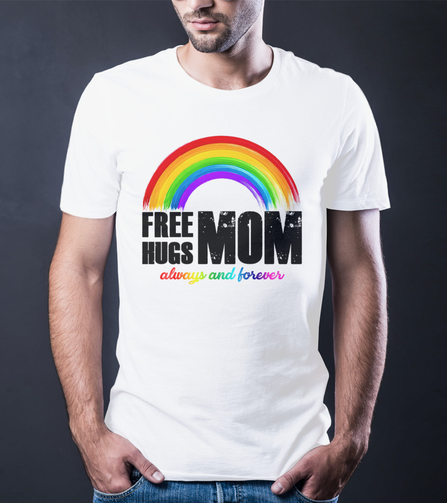 FREE HUGS MOM Always And Forever Rainbow T-Shirt
