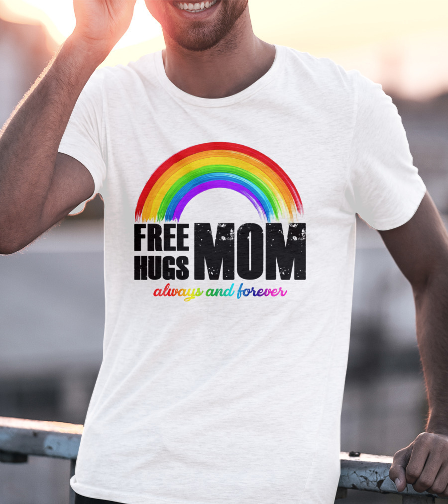FREE HUGS MOM Always And Forever Rainbow T-Shirt