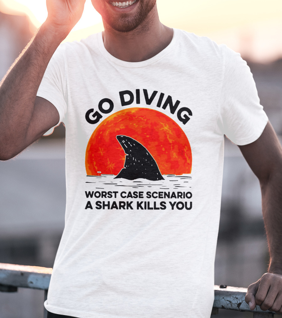 Go Diving Worst Case Scenario A Shark Kills You Shark Fin Sunset T-Shirt