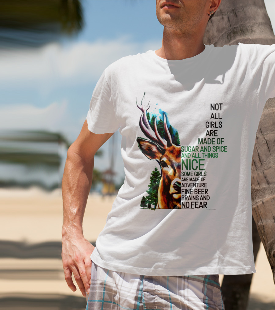 Not All Girls Are Made Of Sugar And Spice Some Are Made Of Adventure Fine Beer Brains And No Fear Deer Image T-Shirt