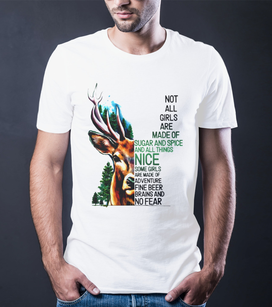 Not All Girls Are Made Of Sugar And Spice Some Are Made Of Adventure Fine Beer Brains And No Fear Deer Image T-Shirt