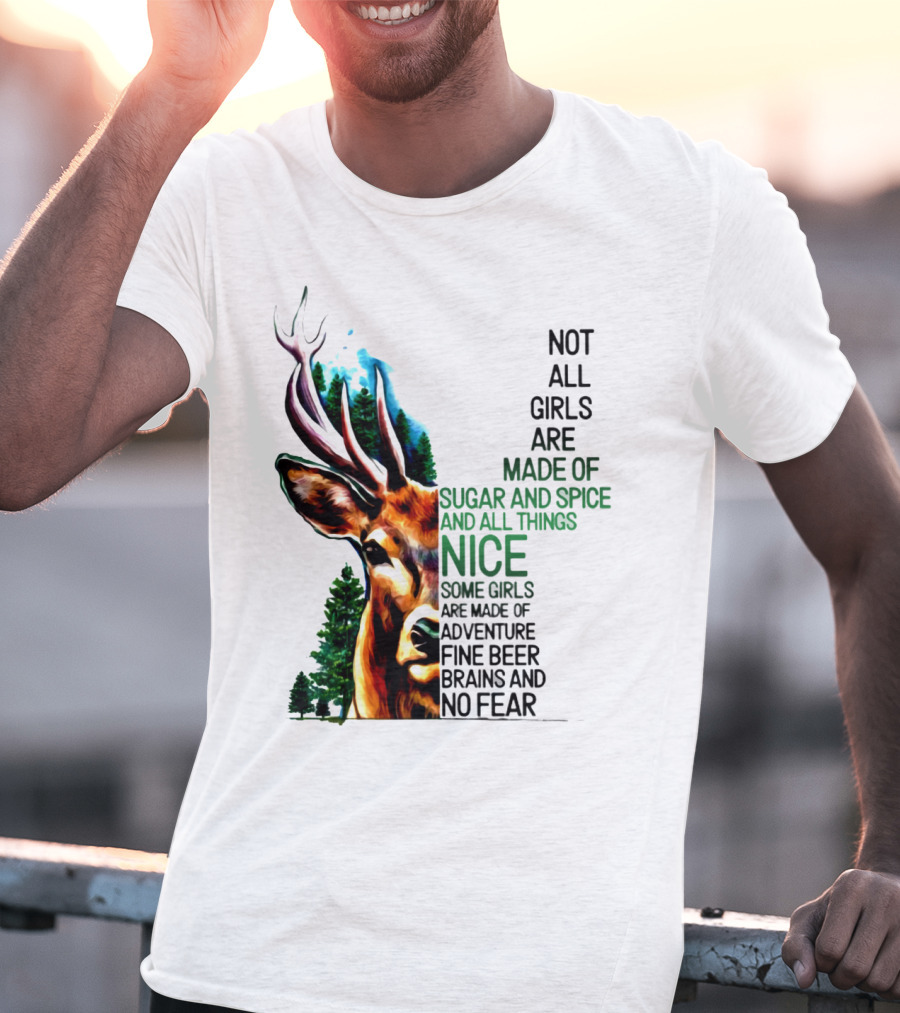 Not All Girls Are Made Of Sugar And Spice Some Are Made Of Adventure Fine Beer Brains And No Fear Deer Image T-Shirt