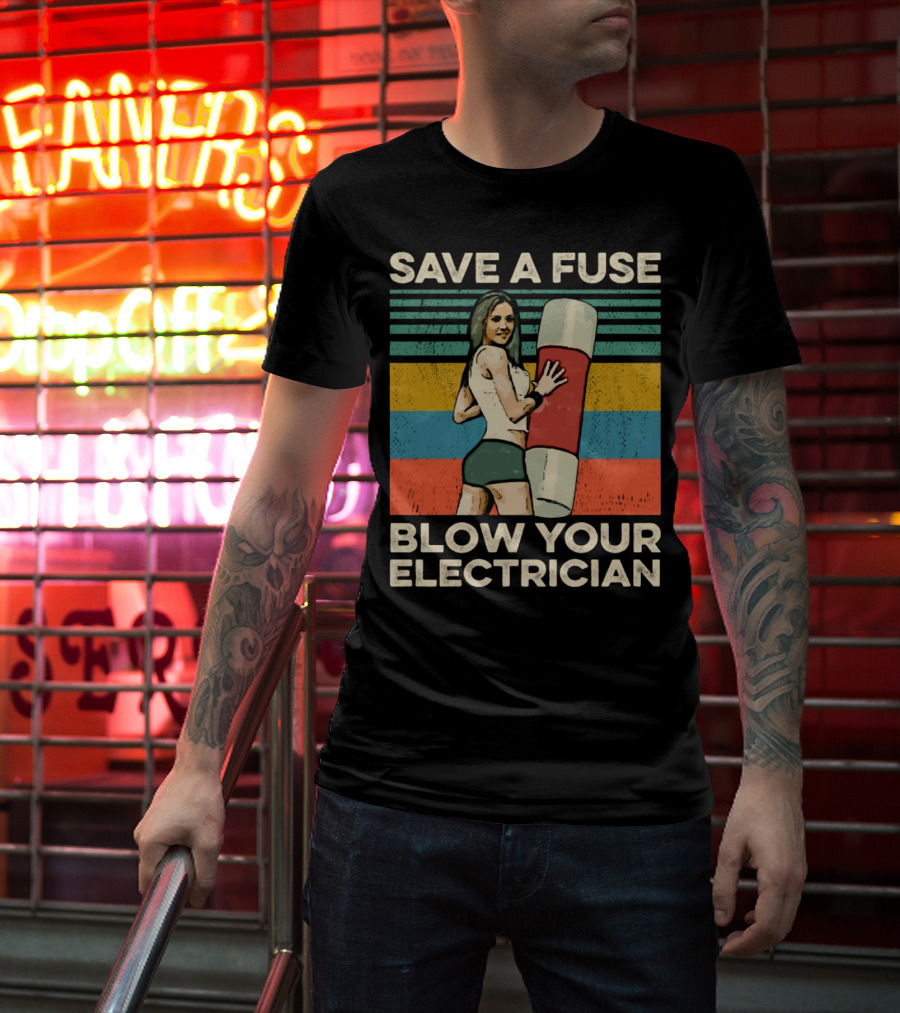 Save A Fuse Blow Your Electrician Retro Style Humor T-Shirt