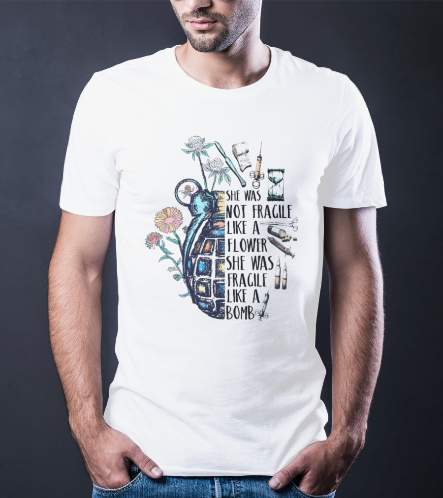 She Was Not Fragile Like A Flower She Was Fragile Like A Bomb Grenade Syringes Hourglass Blossoms T-Shirt