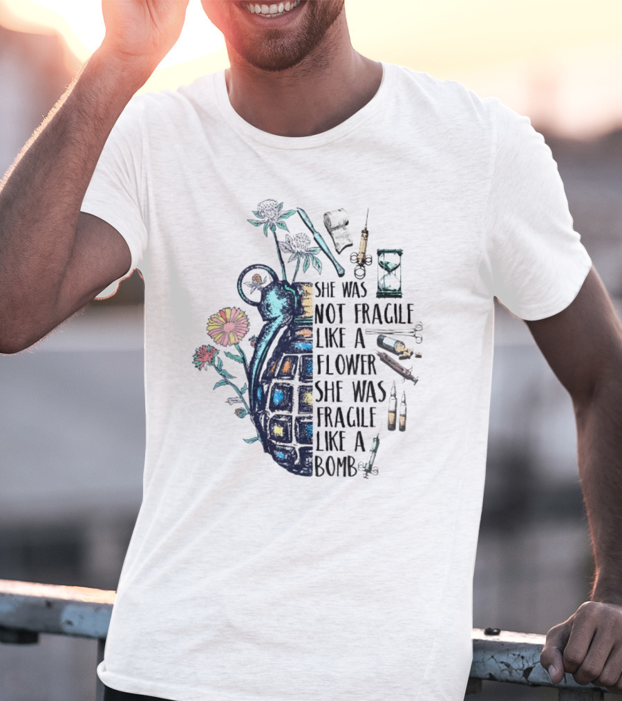 She Was Not Fragile Like A Flower She Was Fragile Like A Bomb Grenade Syringes Hourglass Blossoms T-Shirt