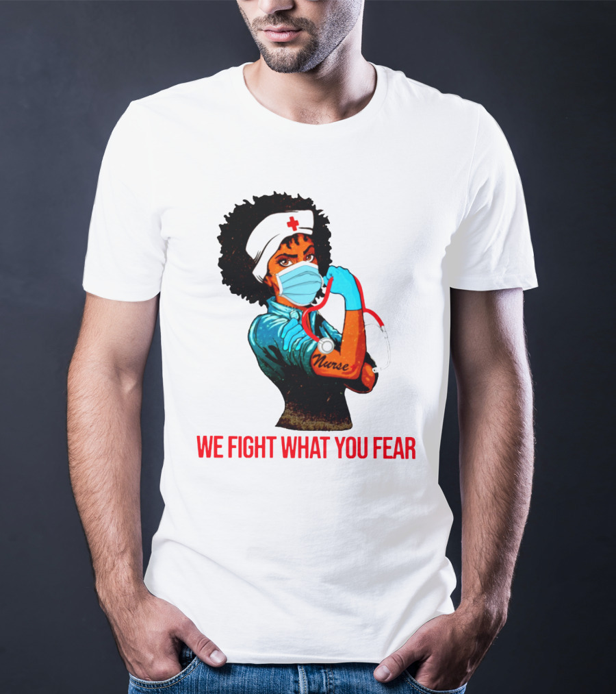 Nurse With Stethoscope And Arm Tattoo 'We Fight What You Fear' T-Shirt