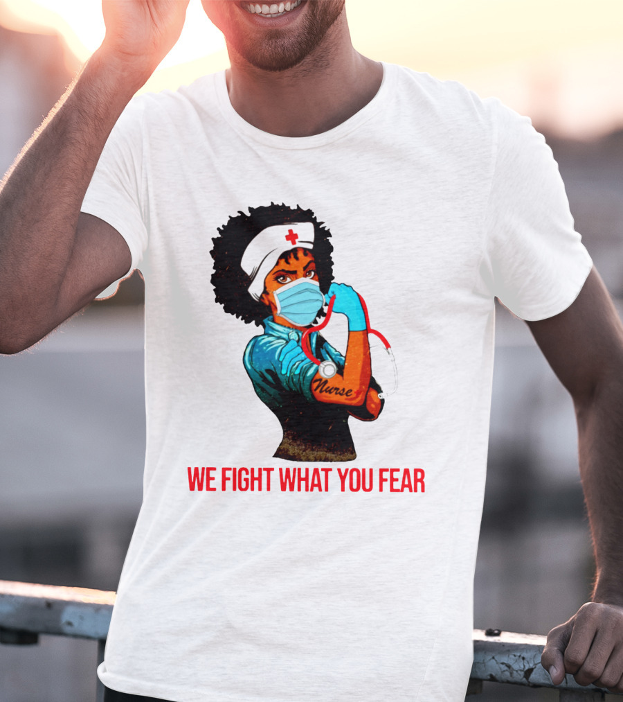 Nurse With Stethoscope And Arm Tattoo 'We Fight What You Fear' T-Shirt