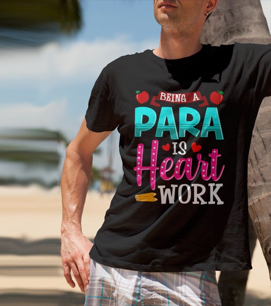 Being A Para Is Heart Work T-Shirt