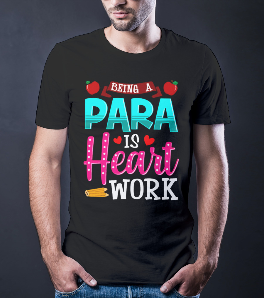 Being A Para Is Heart Work T-Shirt