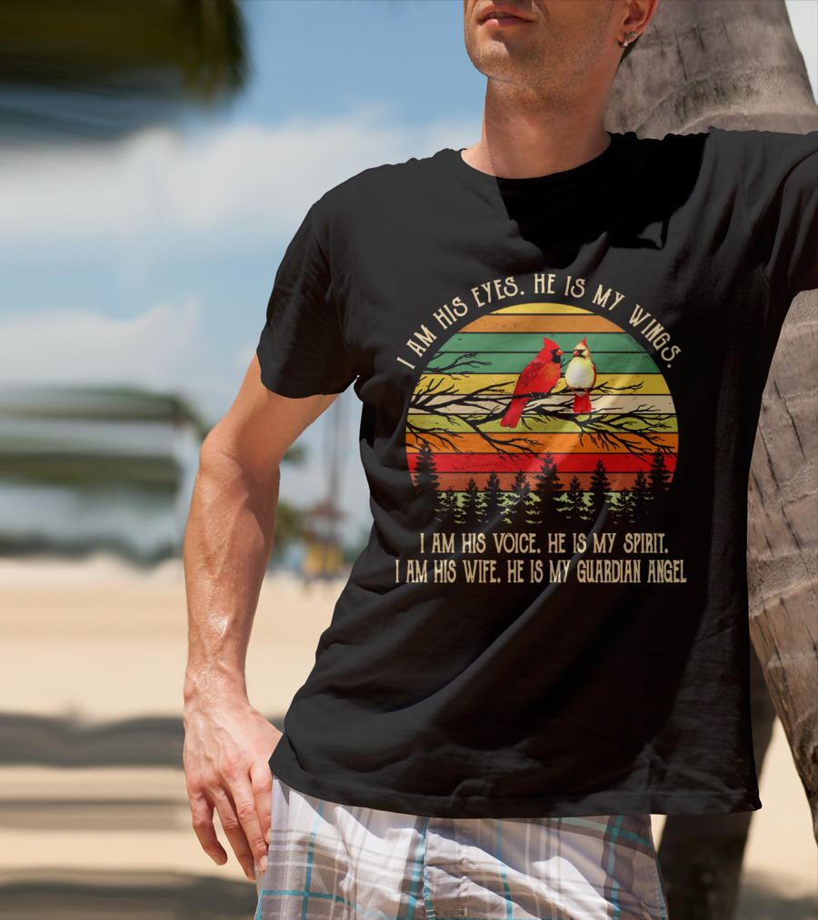 I Am His Eyes He Is My Wings Voice Spirit Wife Guardian Angel Retro Cardinals T-Shirt