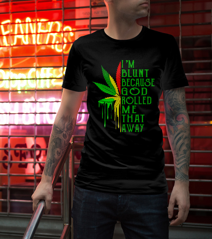 I'm Blunt Because God Rolled Me That Away Cannabis Leaf Jamaican Colors T-Shirt