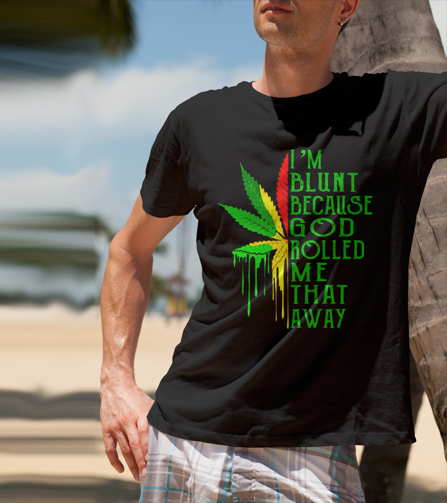 I'm Blunt Because God Rolled Me That Away Cannabis Leaf Jamaican Colors T-Shirt
