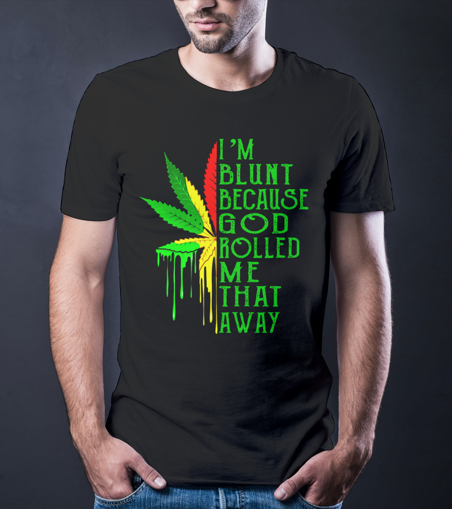 I'm Blunt Because God Rolled Me That Away Cannabis Leaf Jamaican Colors T-Shirt