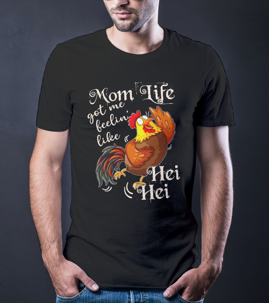 Mom Life Got Me Feelin Like Hei Hei Rooster Mood T-Shirt