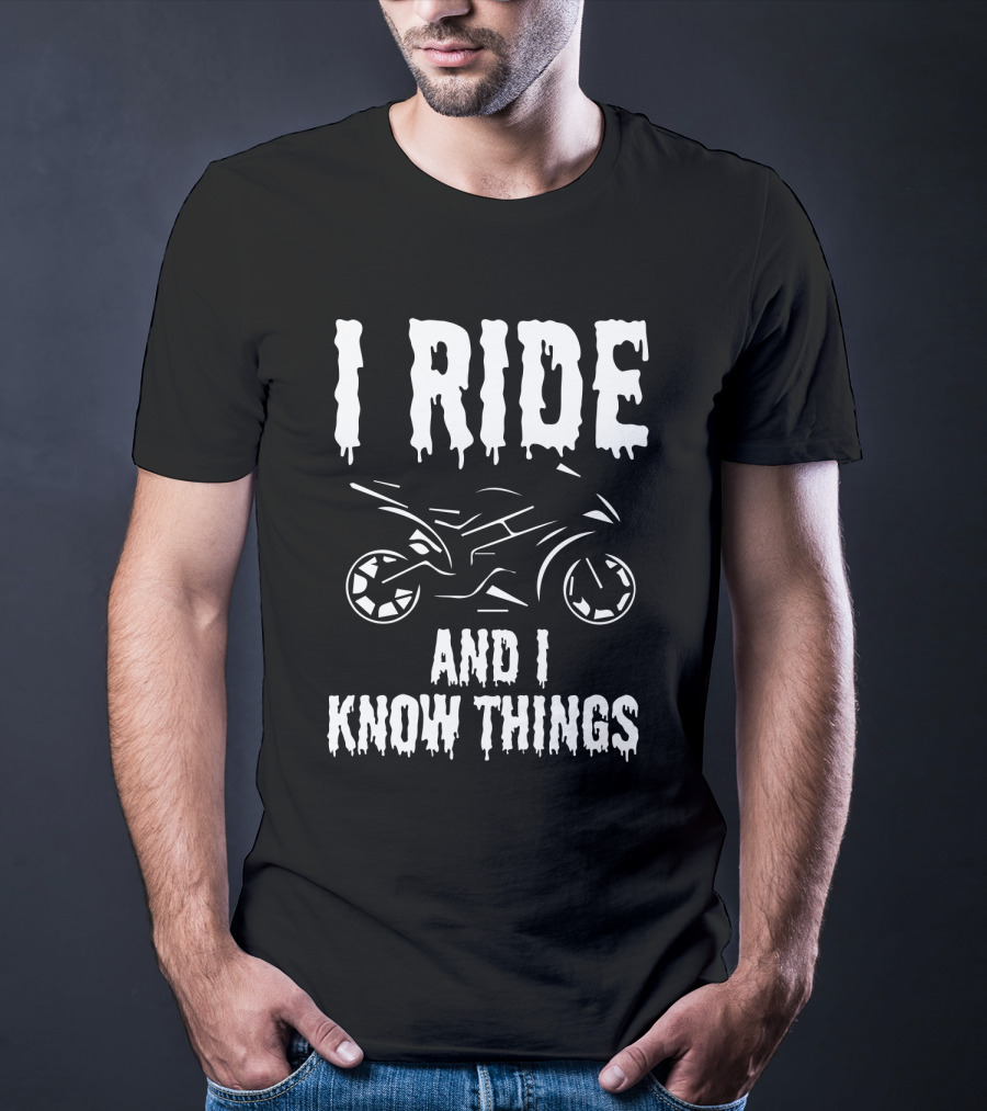 Grunge I Ride And I Know Things Big Bike Chopper Easy Rider Funny Sayings T-Shirt