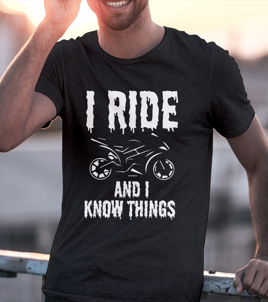 Grunge I Ride And I Know Things Big Bike Chopper Easy Rider Funny Sayings T-Shirt