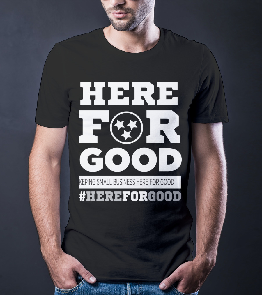 Here For Good Keeping Small Business Here For Good #HereForGood T-Shirt