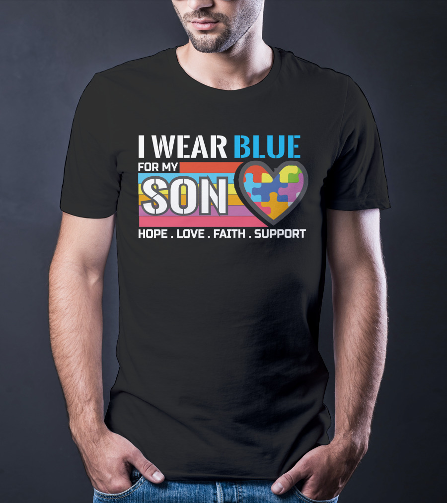 I Wear Blue For My Son Hope Love Faith Support Autism Awareness T-Shirt