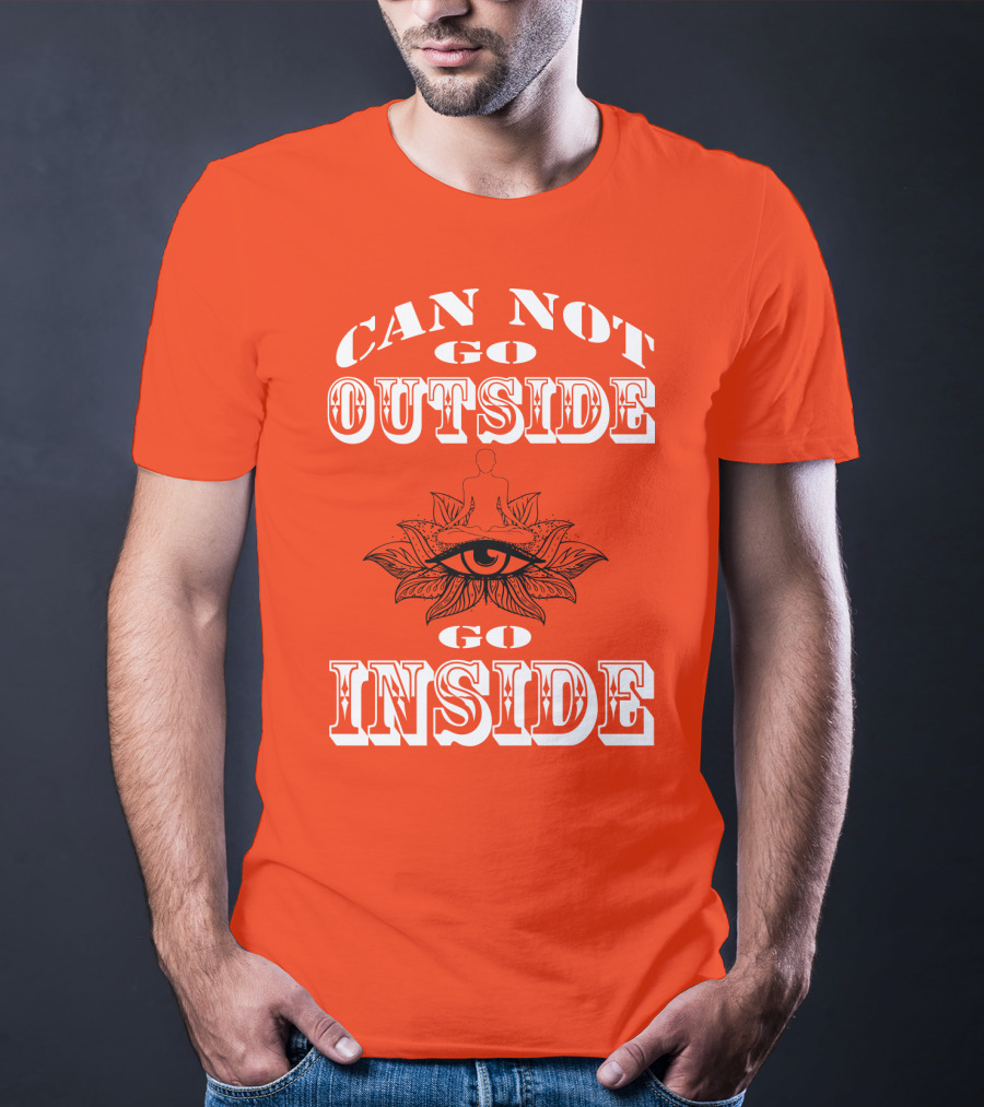 CAN NOT GO OUTSIDE GO INSIDE Eye And Meditating Figure T-Shirt