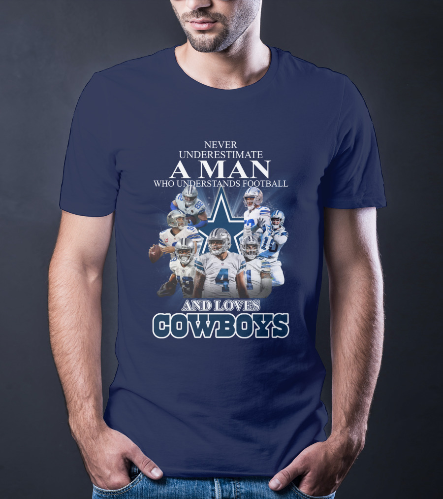 Never Underestimate A Man Who Understands Football And Loves Cowboys T-Shirt