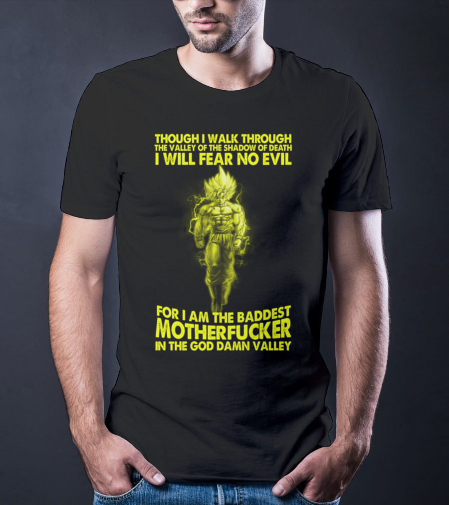 Dragonball Z Super Saiyan Goku Though I Walk Through The Valley I Will Fear No Evil Baddest Motherfucker In The God Damn Valley T-Shirt