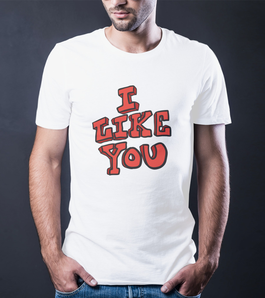 I Like You T-Shirt