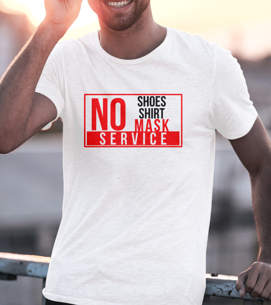 NO Shoes Shirt Mask NO Service T-Shirt