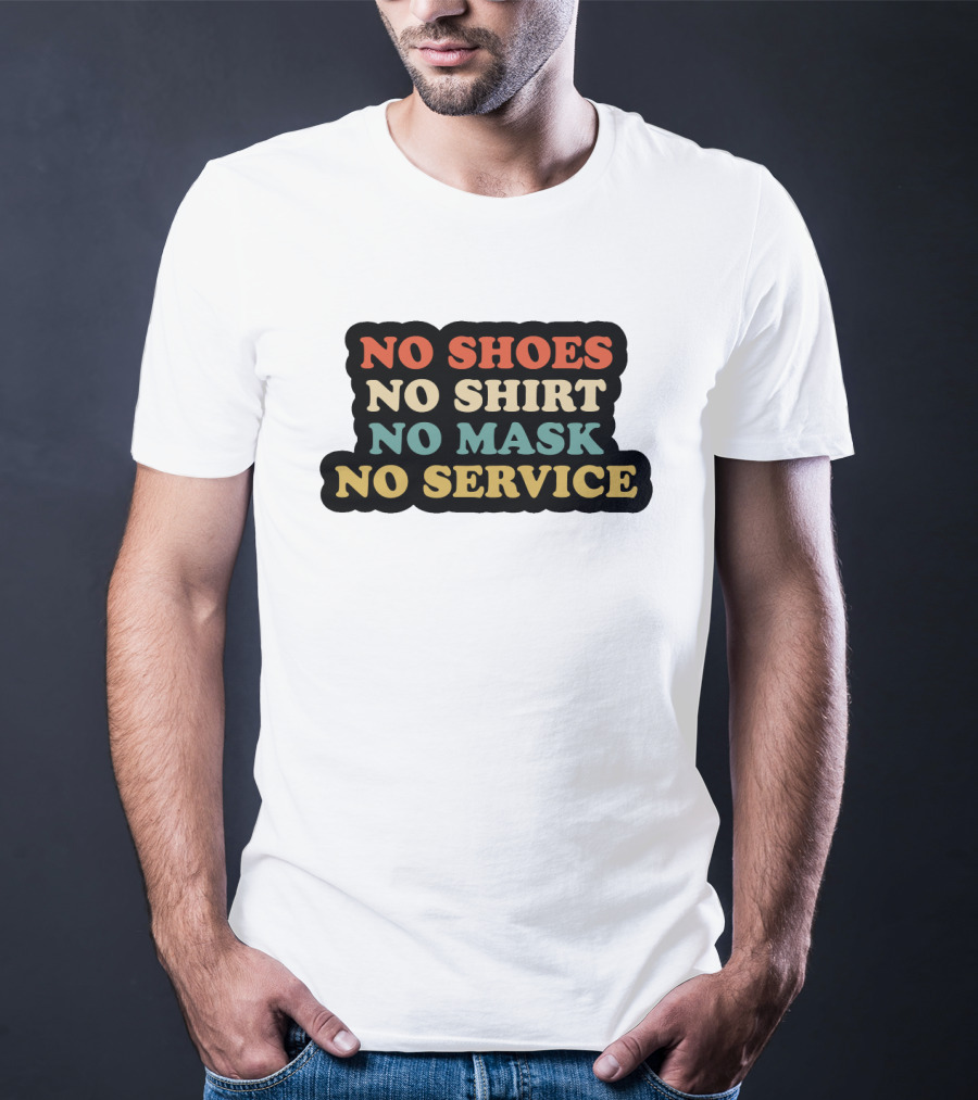 No Shoes No Shirt No Mask No Service T-Shirt