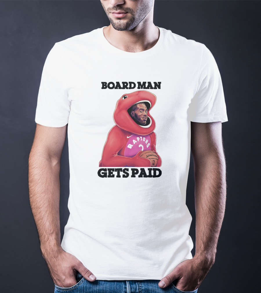 Board Man Gets Paid Raptors Basketball T-Shirt