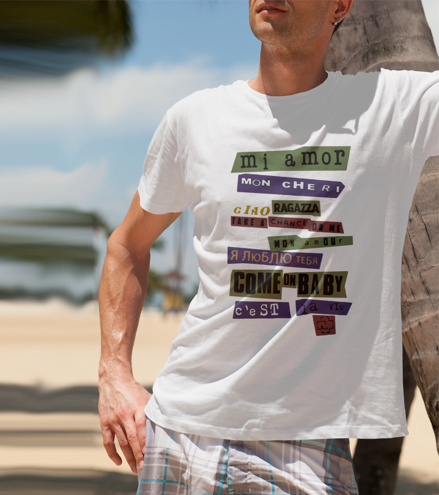Mi Amor Mon Cheri Ciao Ragazza Take A Chance On Me Я Люблю Тебя Come On Baby C'est La Vie Mon Amour T-Shirt