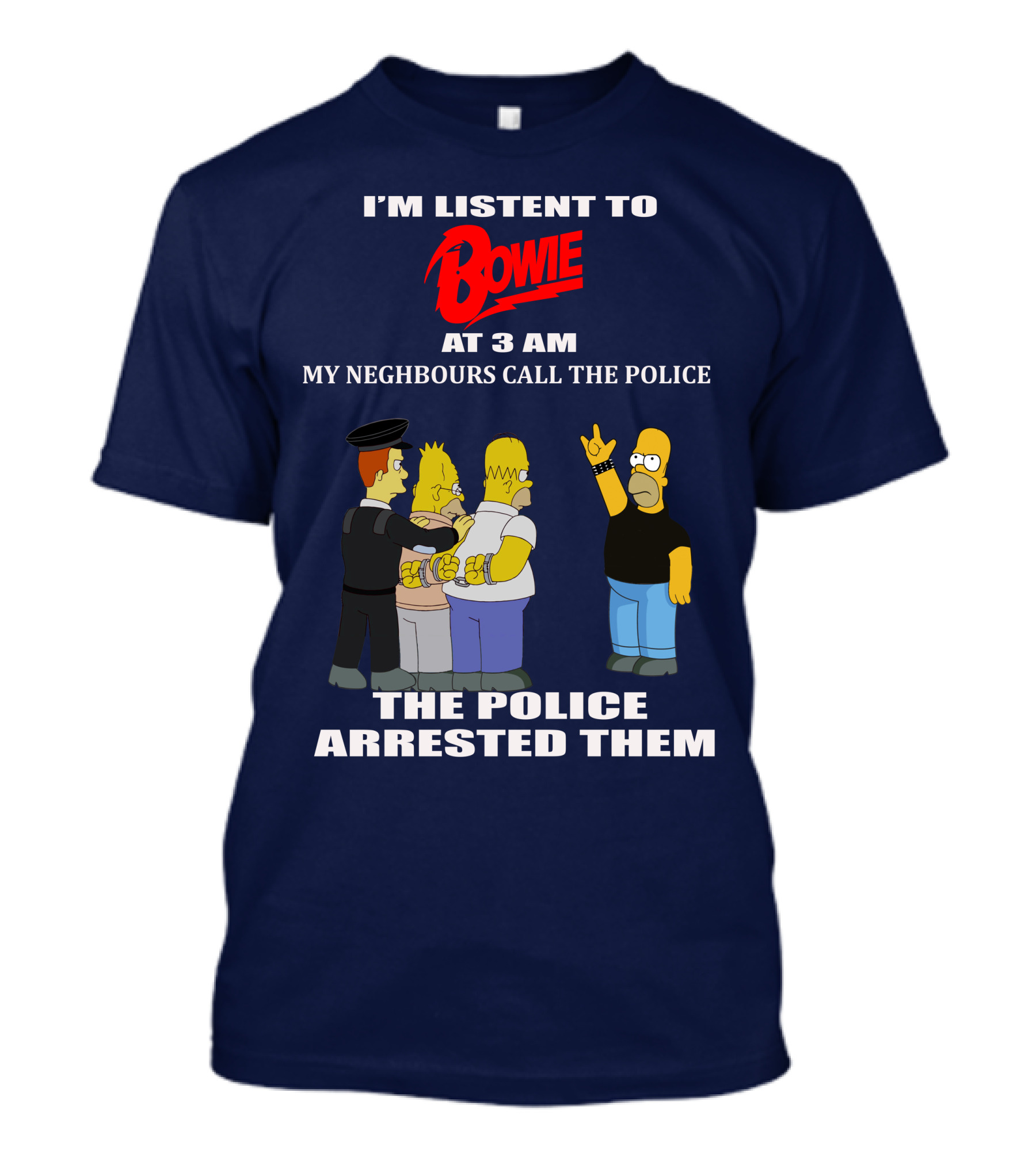 I'm Listen To Bowie At 3 AM My Neighbours Call The Police The Police Arrested Them T-Shirt