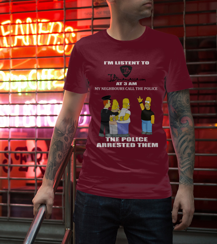 I'M LISTENT TO JBonamassa.com AT 3 AM MY NEIGHBOURS CALL THE POLICE THE POLICE ARRESTED THEM T-Shirt