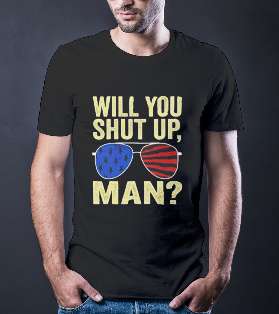 Will You Shut Up Man American Flag Glasses T-Shirt