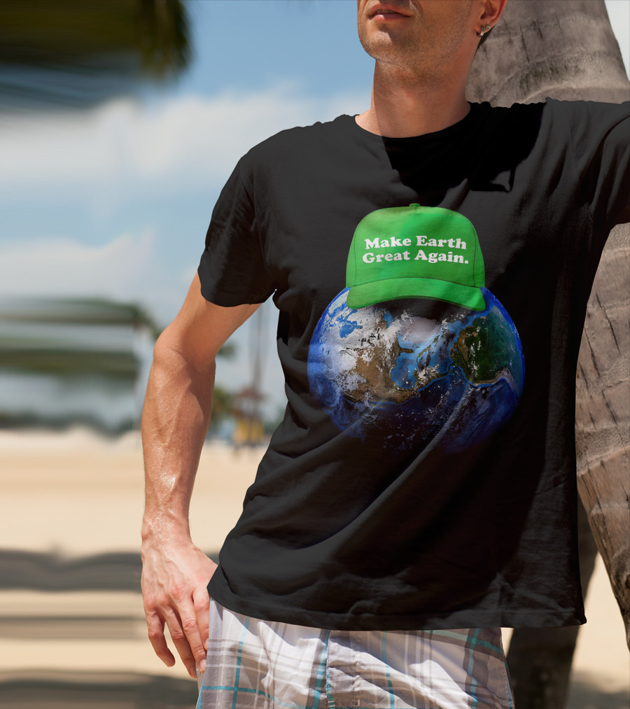 Make Earth Great Again Hat Environment Earth T-Shirt