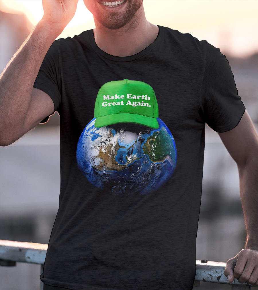 Make Earth Great Again Hat Environment Earth T-Shirt