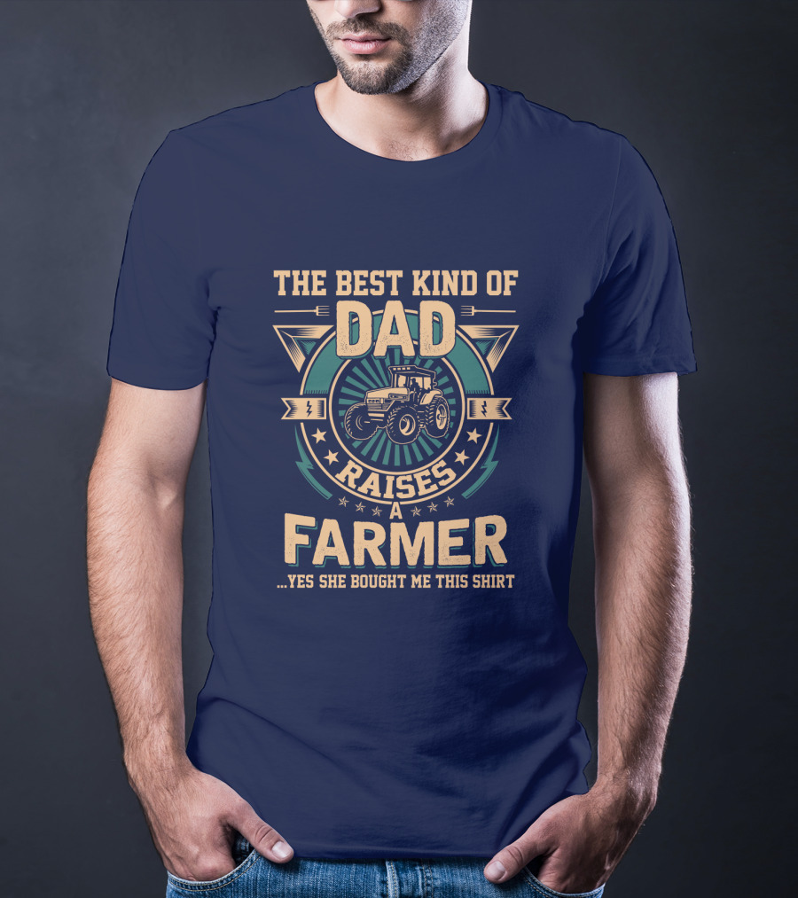 The Best Kind Of Dad Raises A Farmer T-Shirt