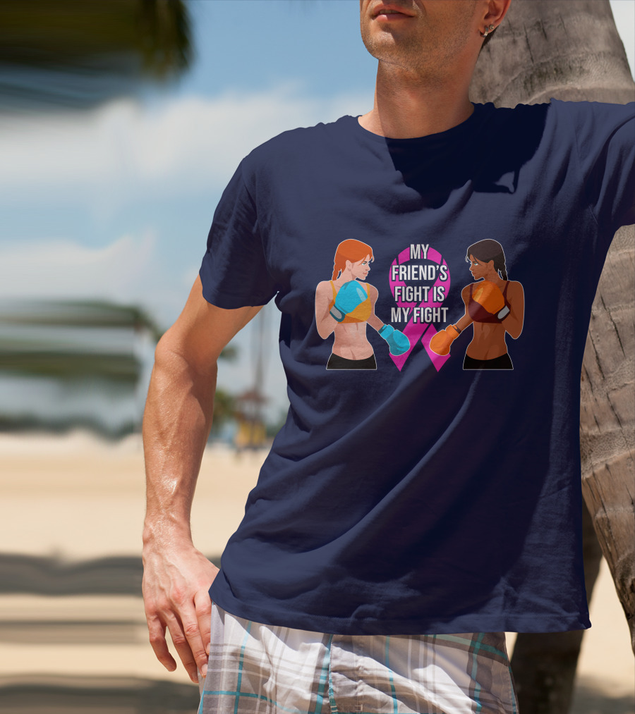 My Friend's Fight Is My Fight Fight Cancer Together T-Shirt