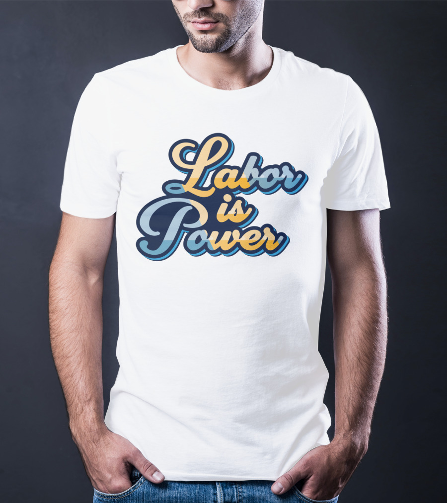 Labor Is Power Labor Day T-Shirt