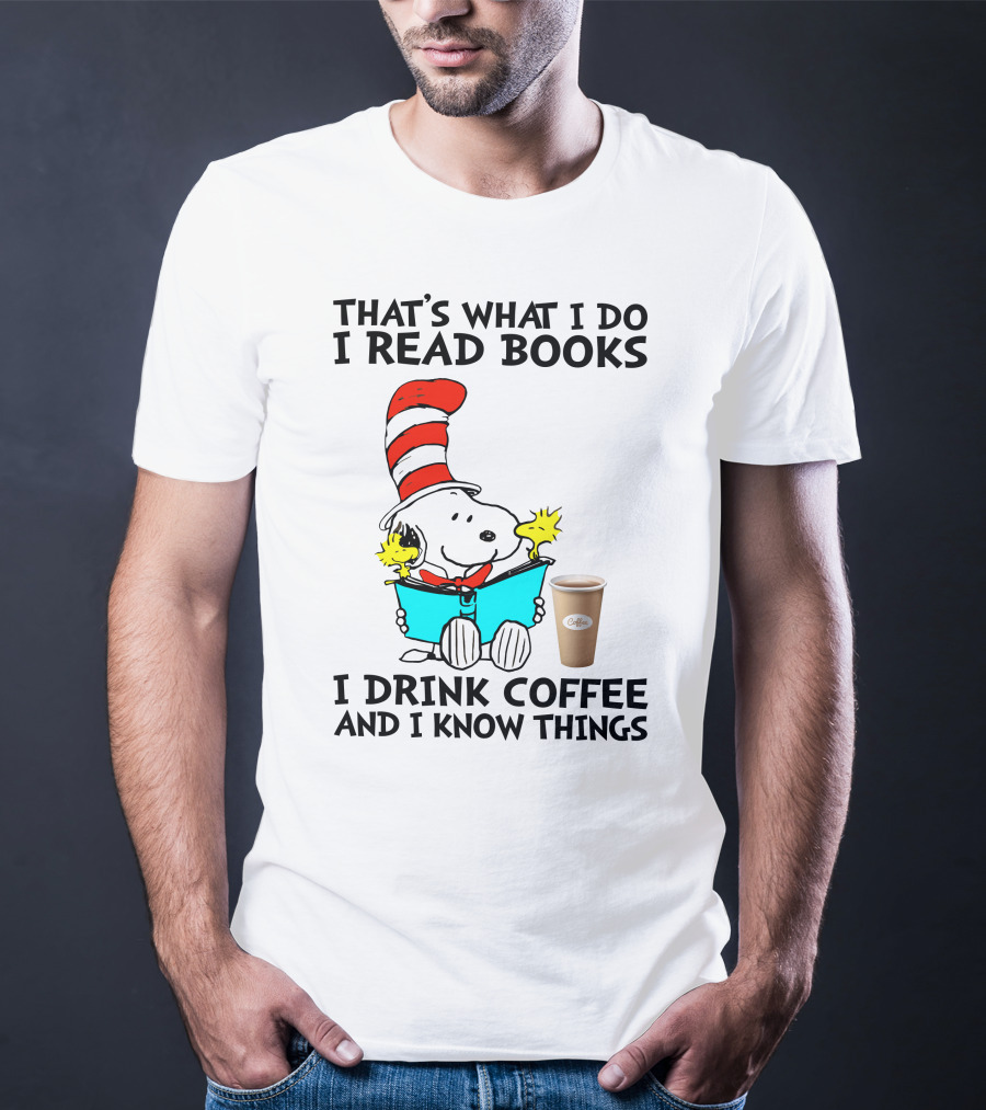 That's What I Do I Read Books I Drink Coffee And I Know Things Snoopy T-Shirt